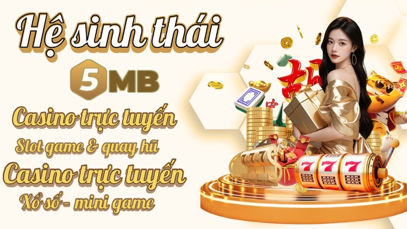 5MB Giải Trí Trực Tuyến – Hệ sinh thái cá cược toàn diện, uy tín hàng đầu