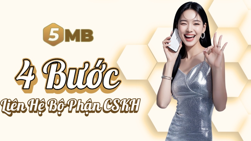 Hướng Dẫn Liên Hệ Bộ Phận CSKH 5MB – 4 Bước Đơn Giản 2025