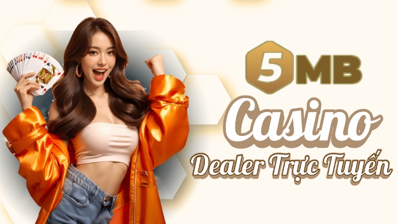 5mb - Casino 5MB – Trải nghiệm live casino đẳng cấp 2025 với dealer trực tuyến xinh đẹp, game bài đa dạng và thưởng lớn mỗi ngày