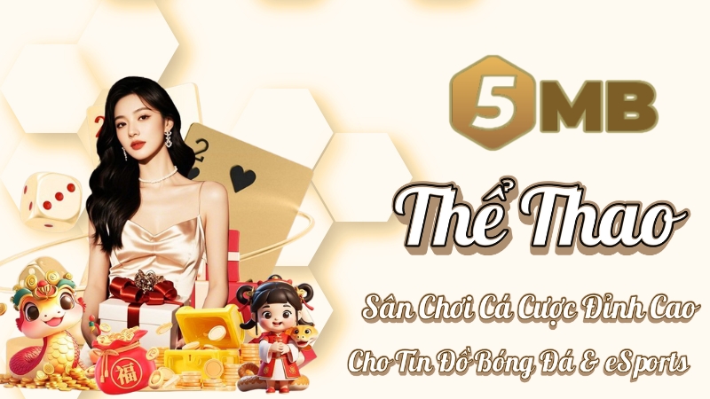 5MB Thể Thao – Sân chơi cá cược bóng đá & eSports đỉnh cao 2025