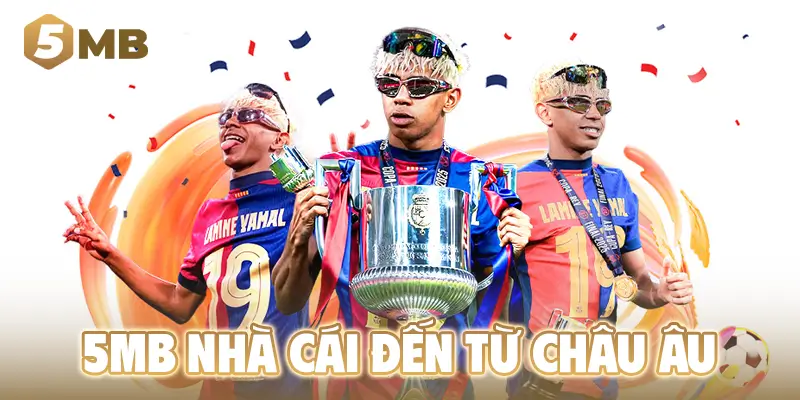 5MB - Nhà cái đến từ Châu Âu, đăng ký thành viên mới tặng 155k