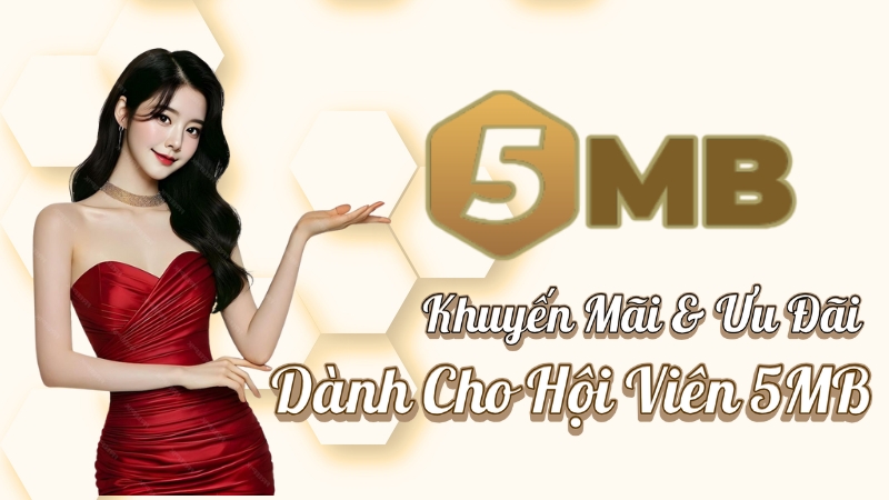5MB Khuyến Mãi – Ưu đãi đặc biệt dành cho hội viên mới và cũ
