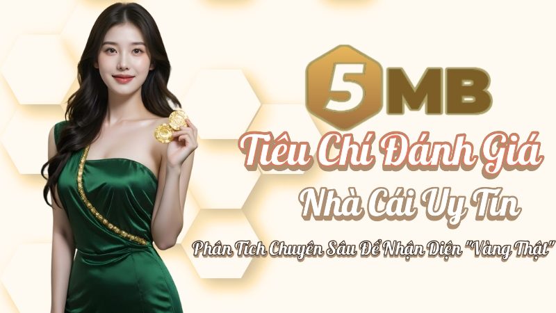 Tiêu Chí Đánh Giá Nhà Cái Uy Tín: Phân Tích Chuyên Sâu Để Nhận Diện "Vàng Thật"