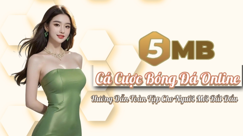 Cá Cược Bóng Đá Online | Hướng Dẫn Toàn Tập Cho Người Mới Bắt Đầu