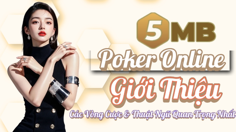 Poker Online – Giới Thiệu Luật Chơi Cơ Bản, Các Vòng Cược & Thuật Ngữ Quan Trọng Nhất
