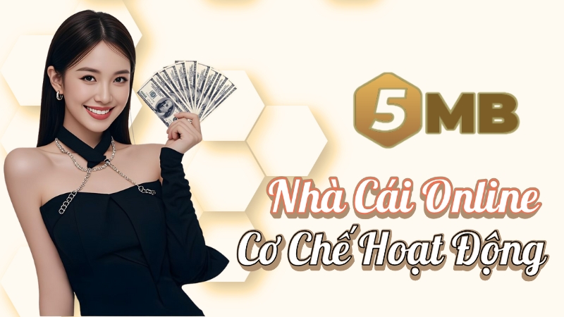 Nhà Cái 5mb - Cơ Chế Hoạt Động Của Một Nhà Cái Online